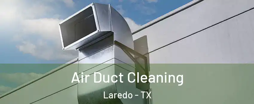  Air Duct Cleaning Laredo - TX
