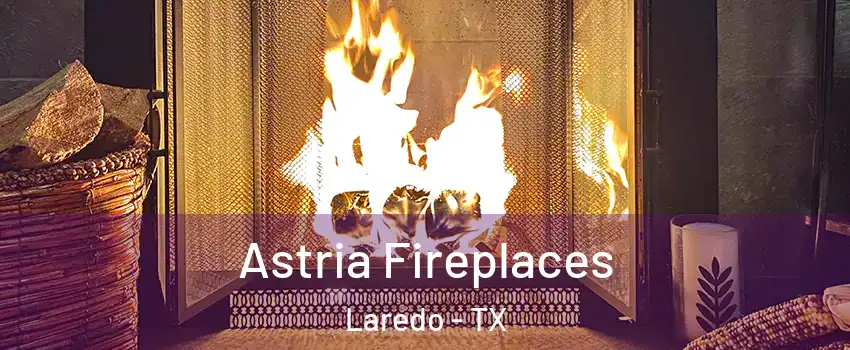  Astria Fireplaces Laredo - TX