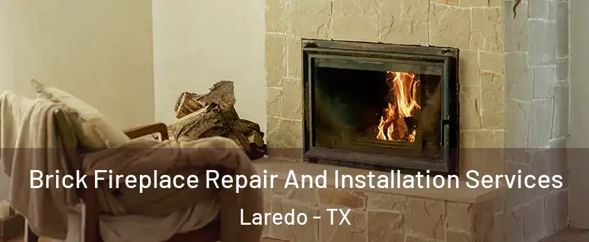  Brick Fireplace Repair And Installation Services Laredo - TX