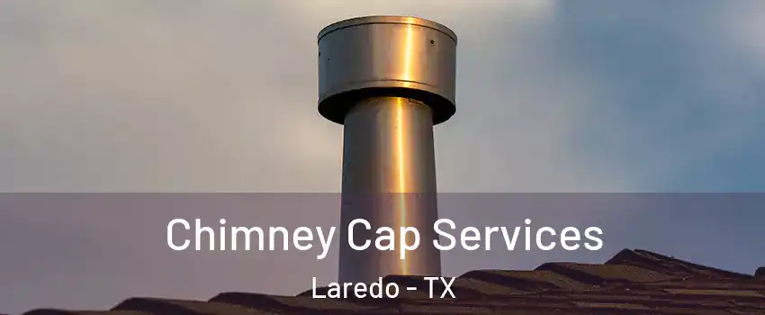  Chimney Cap Services Laredo - TX