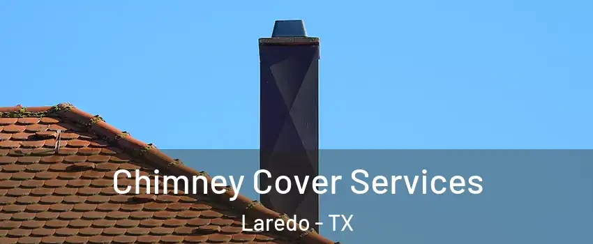  Chimney Cover Services Laredo - TX