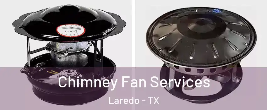  Chimney Fan Services Laredo - TX
