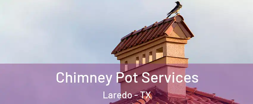  Chimney Pot Services Laredo - TX