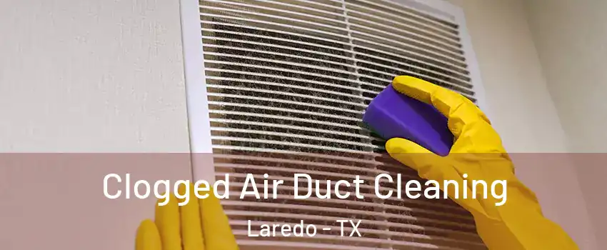  Clogged Air Duct Cleaning Laredo - TX