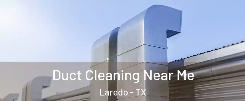  Duct Cleaning Near Me Laredo - TX