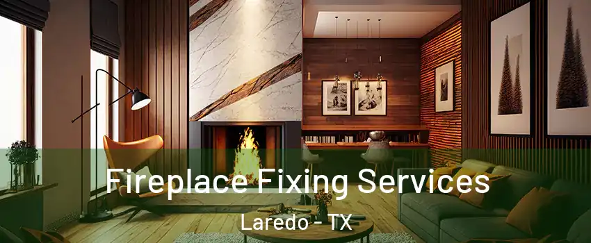  Fireplace Fixing Services Laredo - TX