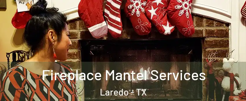  Fireplace Mantel Services Laredo - TX