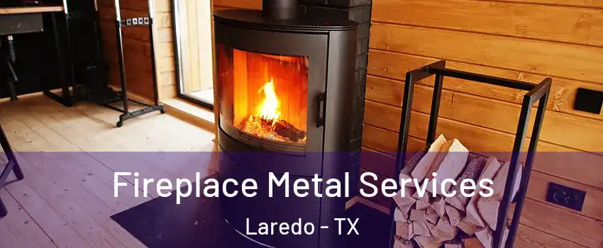  Fireplace Metal Services Laredo - TX