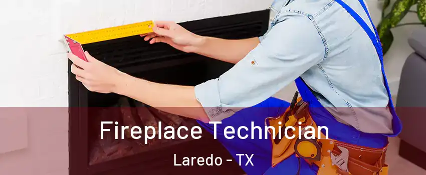  Fireplace Technician Laredo - TX
