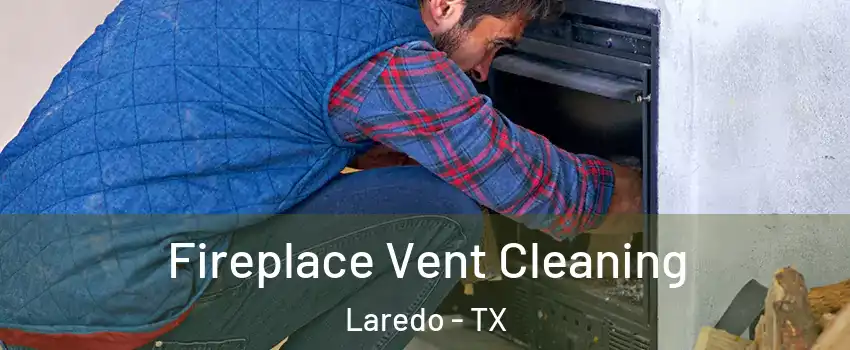  Fireplace Vent Cleaning Laredo - TX