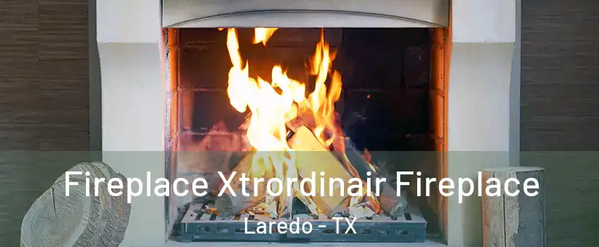  Fireplace Xtrordinair Fireplace Laredo - TX