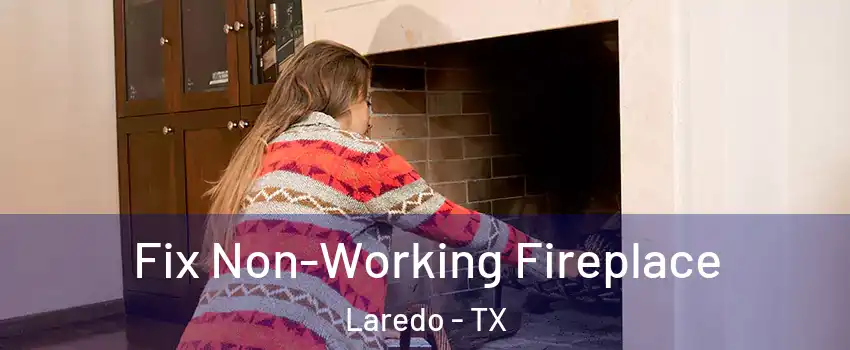  Fix Non-Working Fireplace Laredo - TX