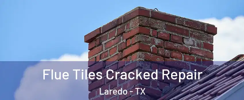  Flue Tiles Cracked Repair Laredo - TX