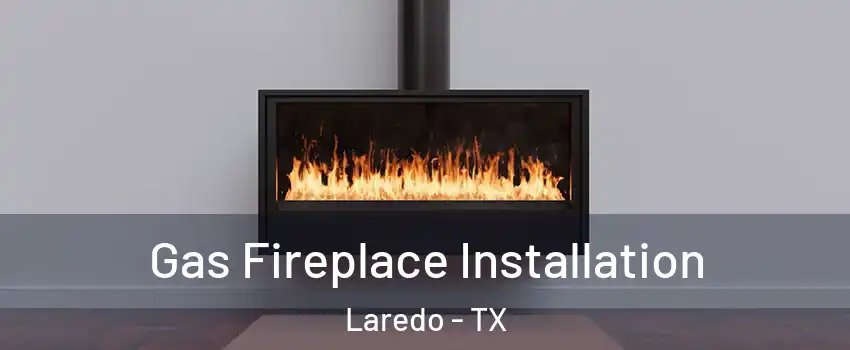  Gas Fireplace Installation Laredo - TX