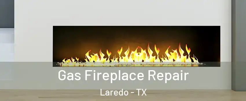  Gas Fireplace Repair Laredo - TX