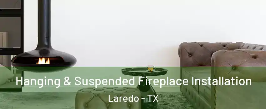  Hanging & Suspended Fireplace Installation Laredo - TX