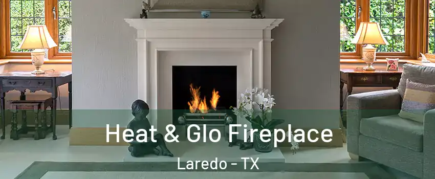  Heat & Glo Fireplace Laredo - TX