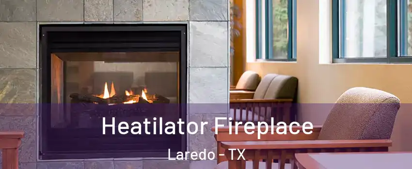 Heatilator Fireplace Laredo - TX