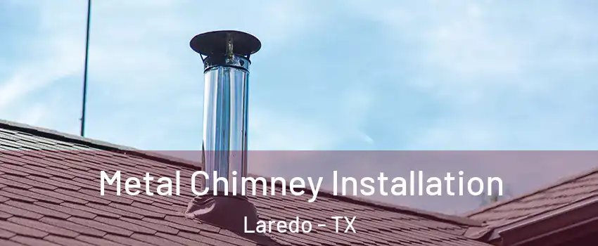  Metal Chimney Installation Laredo - TX