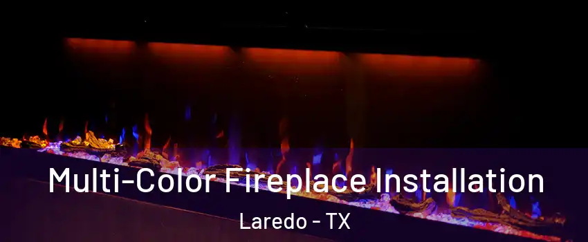  Multi-Color Fireplace Installation Laredo - TX