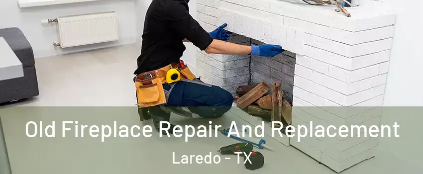  Old Fireplace Repair And Replacement Laredo - TX