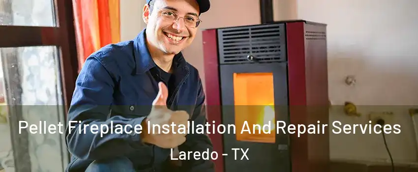  Pellet Fireplace Installation And Repair Services Laredo - TX