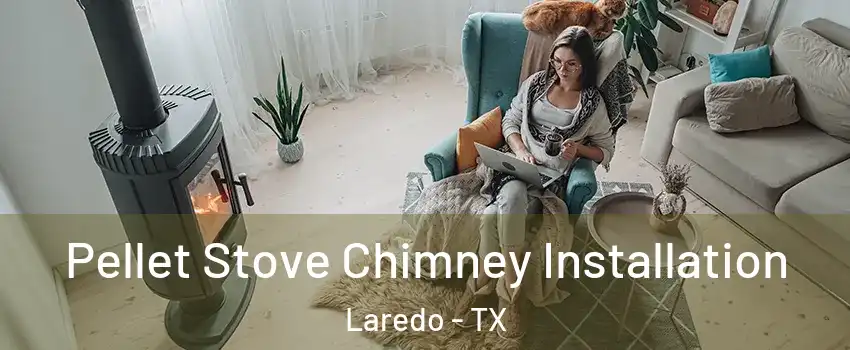  Pellet Stove Chimney Installation Laredo - TX