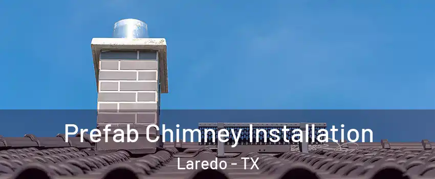  Prefab Chimney Installation Laredo - TX