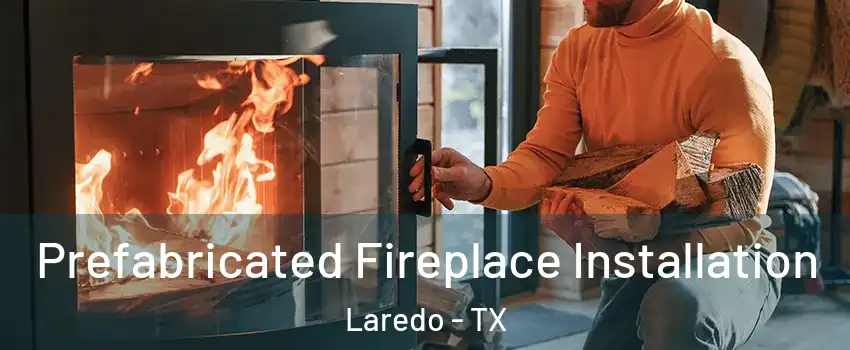  Prefabricated Fireplace Installation Laredo - TX