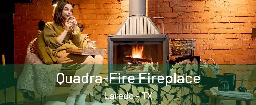  Quadra-Fire Fireplace Laredo - TX