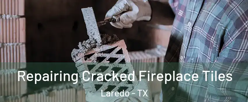  Repairing Cracked Fireplace Tiles Laredo - TX