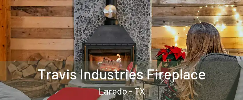  Travis Industries Fireplace Laredo - TX