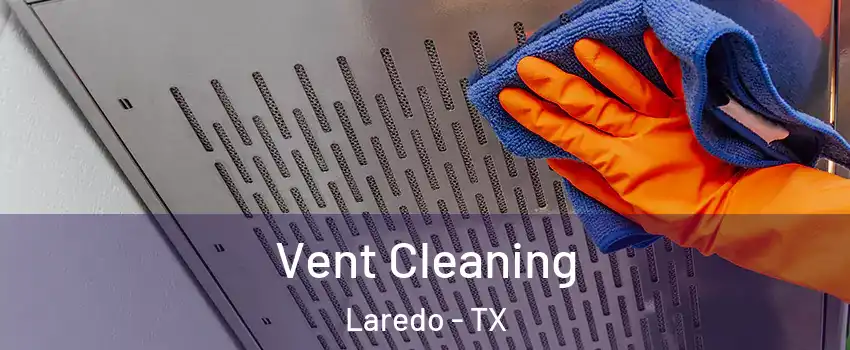  Vent Cleaning Laredo - TX