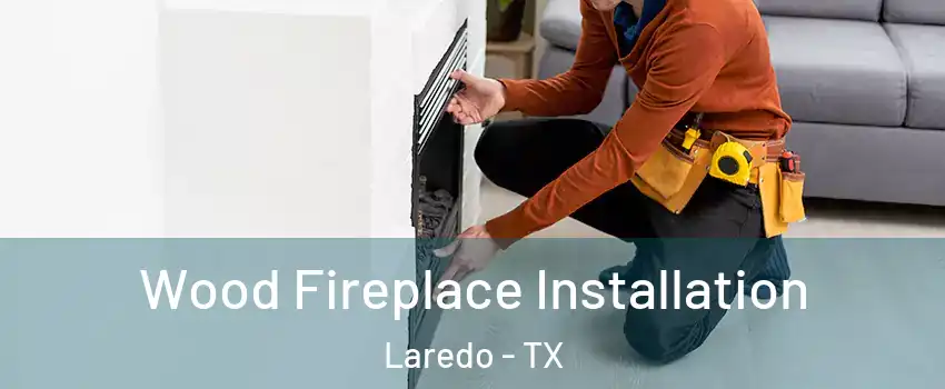  Wood Fireplace Installation Laredo - TX