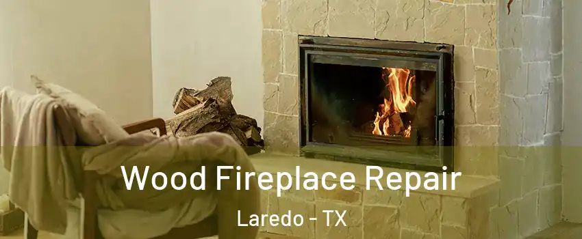  Wood Fireplace Repair Laredo - TX