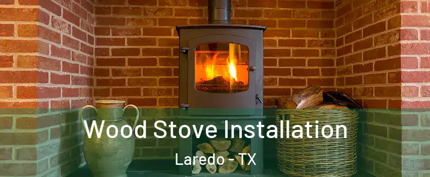  Wood Stove Installation Laredo - TX